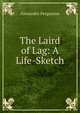 The Laird of Lag: A Life-Sketch, Alexander Fergusson 