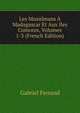 Les Musulmans A Madagascar Et Aux Iles Comores, Volumes 1-3 (French Edition), Gabriel Ferrand 