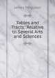 Tables and Tracts: Relative to Several Arts and Sciences, James Ferguson 