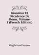 Grandeur Et Decadence De Rome, Volume 1 (French Edition), Guglielmo Ferrero 