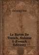 Le Baron De Trenck, Volume 1 (French Edition), Octave Fere 