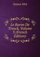 Le Baron De Trenck, Volume 3 (French Edition), Octave Fere 