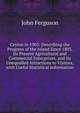 Ceylon in 1903: Describing the Progress of the Island Since 1803, Its Present Agricultural and Commercial Enterprises, and Its Unequalled Attractions to Visitors, with Useful Statistical Information, Ferguson John 