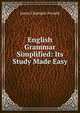 English Grammar Simplified: Its Study Made Easy, James Champlin Fernald 