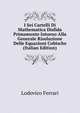 I Sei Cartelli Di Mathematica Disfida Primamente Intorno Alla Generale Risoluzione Delle Equazioni Cubische (Italian Edition), Lodovico Ferrari 