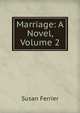 Marriage: A Novel, Volume 2, Susan Ferrier 