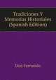 Tradiciones Y Memorias Historiales (Spanish Edition), Don Fernando 