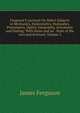 Ferguson'S Lectures On Select Subjects in Mechanics, Hydrostatics, Hydraulics, Pneumatics, Optics, Geography, Astronomy and Dialing: With Notes and an . State of the Arts and Sciences, Volume 2, James Ferguson 
