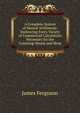 A Complete System of Mental Arithmetic: Embracing Every Variety of Commercial Calculation Necessary for the Counting-House and Shop, James Ferguson 