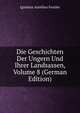 Die Geschichten Der Ungern Und Ihrer Landsassen, Volume 8 (German Edition), Ignatius Aurelius Fessler 