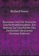 Rousseau Und Die Deutsche Geschichtsphilosophie: Ein Beitrag Zur Geschichte Des Deutschen Idealismus (German Edition), Richard Fester 