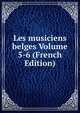 Les musiciens belges Volume 5-6 (French Edition), 