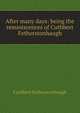 After many days: being the reminiscences of Cuthbert Fetherstonhaugh, Cuthbert Fetherstonhaugh 