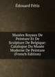 Musees Royaux De Peinture Et De Sculpture De Belgique: Catalogue Du Musee Moderne De Peinture (French Edition), Edouard Fetis 