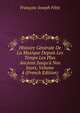 Histoire G?n?rale De La Musique Depuis Les Temps Les Plus Anciens Jusqu'? Nos Jours, Volume 4 (French Edition), Francois-Joseph Fetis 