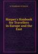 Harper's Hanbook for Travellers in Europe and the East, W Pembroke Fetridge 