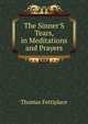 The Sinner'S Tears, in Meditations and Prayers, Thomas Fettiplace 