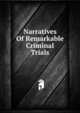 Narratives Of Remarkable Criminal Trials, 