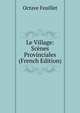 Le Village: Scenes Provinciales (French Edition), Feuillet Octave 