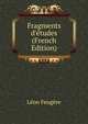 Fragments d'?tudes (French Edition), Leon Feugere 
