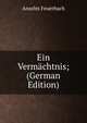 Ein Vermachtnis; (German Edition), Anselm Feuerbach 