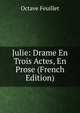 Julie: Drame En Trois Actes, En Prose (French Edition), Feuillet Octave 