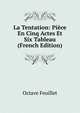 La Tentation: Piece En Cinq Actes Et Six Tableau (French Edition), Feuillet Octave 