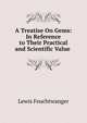 A Treatise On Gems: In Reference to Their Practical and Scientific Value ., Lewis Feuchtwanger 