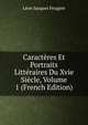 Caracteres Et Portraits Litteraires Du Xvie Siecle, Volume 1 (French Edition), Leon Jacques Feugere 
