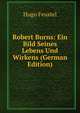 Robert Burns: Ein Bild Seines Lebens Und Wirkens (German Edition), Hugo Feustel 