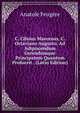 C. Cilnius Maecenas, C. Octaviano Augusto, Ad Adipiscendum Gerendumque Principatum Quantum Profuerit . (Latin Edition), Anatole Feugere 