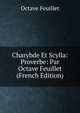 Charybde Et Scylla: Proverbe: Par Octave Feuillet (French Edition), Feuillet Octave 