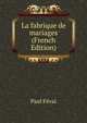 La fabrique de mariages (French Edition), Feval Paul 