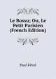 Le Bossu; Ou, Le Petit Parisien (French Edition), Feval Paul 