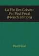 La Fee Des Greves: Par Paul Feval (French Edition), Feval Paul 
