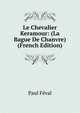 Le Chevalier Keramour: (La Bague De Chanvre) (French Edition), Feval Paul 
