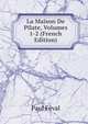 La Maison De Pilate, Volumes 1-2 (French Edition), Feval Paul 