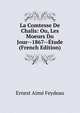 La Comtesse De Chalis: Ou, Les Moeurs Du Jour--1867--Etude (French Edition), Ernest Aime Feydeau 