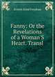 Fanny: Or the Revelations of a Woman'S Heart. Transl, Ernest Aime Feydeau 
