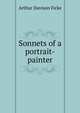 Sonnets of a portrait-painter, Arthur Davison Ficke 