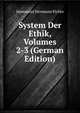 System Der Ethik, Volumes 2-3 (German Edition), Immanuel Hermann Fichte 