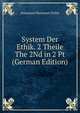 System Der Ethik. 2 Theile The 2Nd in 2 Pt (German Edition), Immanuel Hermann Fichte 
