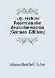 J. G. Fichtes Reden an die deutsche nation (German Edition), Fichte Johann Gottlieb 