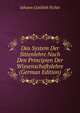 Das System Der Sittenlehre Nach Den Principien Der Wissenschaftslehre (German Edition), Fichte Johann Gottlieb 