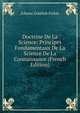 Doctrine De La Science: Principes Fondamentaux De La Science De La Connaissance (French Edition), Fichte Johann Gottlieb 