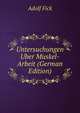 Untersuchungen Uber Muskel-Arbeit (German Edition), Adolf Fick 