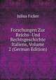 Forschungen Zur Reichs- Und Rechtsgeschichte Italiens, Volume 2 (German Edition), Julius Ficker 