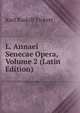 L. Annaei Senecae Opera, Volume 2 (Latin Edition), Karl Rudolf Fickert 