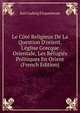 Le C?t? Religieux De La Question D'orient, L'?glise Grecque Orientale, Les R?fugi?s Politiques En Orient (French Edition), Karl Ludwig Ficquelmont 