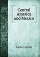 Central America and Mexico, Alcee Fortier 